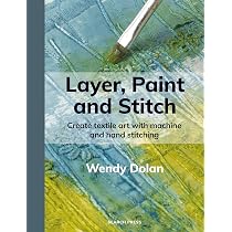 Layer, Paint and Stitch: Create textile art with machine and hand